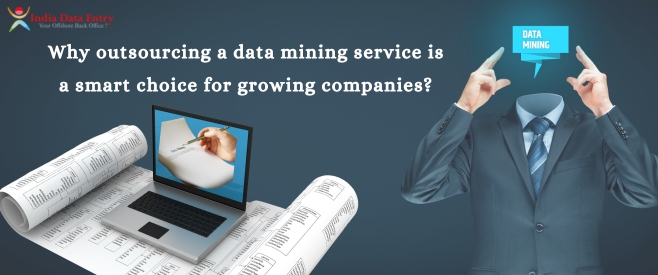 Why outsourcing a data mining service is a smart choice for growing companies?